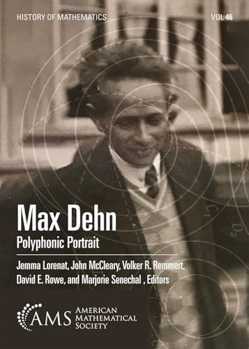 Max Dehn: Polyphonic Portrait (History of Mathematics, Band 46) von American Mathematical Society