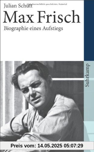 Max Frisch: Biographie eines Aufstiegs. 1911-1954 (suhrkamp taschenbuch)