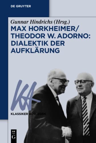 Max Horkheimer/Theodor W. Adorno: Dialektik der Aufklärung: Dialektik der Aufklärung (Klassiker Auslegen, 63, Band 63)