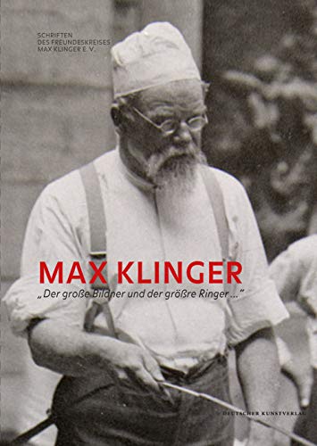 Max Klinger: 'Der große Bildner und der größre Ringer ...' (Schriften des Freundeskreises Max Klinger e.V., 3, Band 3) von Deutscher Kunstverlag (DKV)