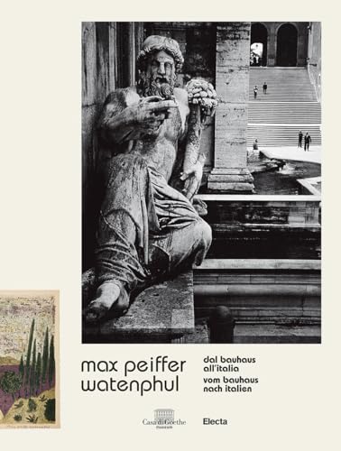 Max Peiffer Watenphul. Dal Bauhaus all'Italia-Vom Bauhaus nach Italien. Ediz. illustrata (Cataloghi di mostre. Arte) von Electa
