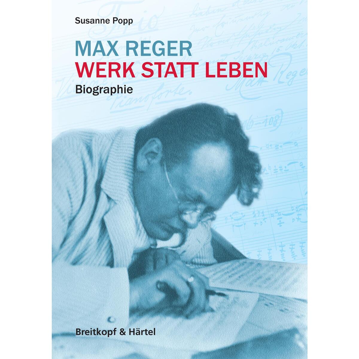 Max Reger - Werk statt Leben Max Reger - Werk statt Leben von Breitkopf & Härtel