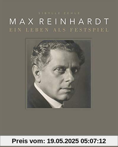 Max Reinhardt: Ein Leben als Festspiel