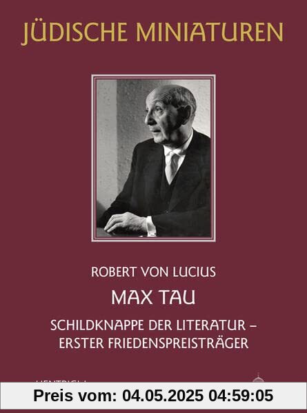 Max Tau: Schildknappe der Literatur – Erster Friedenspreisträger (Jüdische Miniaturen: Herausgegeben von Hermann Simon)