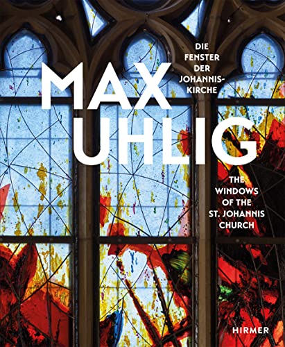Max Uhlig: Die Fenster der Johanniskirche / The Windows of the St. Johannis Church von Hirmer Verlag GmbH