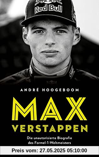 Max Verstappen: Die unautorisierte Biografie des Formel-1-Weltmeisters Max Verstappen: Die unautorisierte Biografie des Formel-1-Weltmeisters