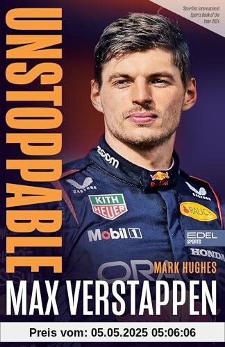 Max Verstappen. Unstoppable: Die ultimative Biografie des Formel 1 Weltmeisters Max Verstappen. Unstoppable: Die ultimative Biografie des Formel 1 Weltmeisters