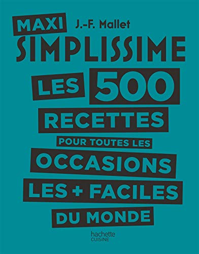 Maxi Simplissime - Tome 2: Les 500 recettes pour toutes les occasions les plus faciles du monde