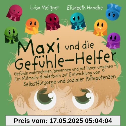 Maxi und die Gefühle-Helfer: Gefühle wahrnehmen, benennen und mit ihnen umgehen – Ein Mitmach-Kinderbuch zur Entwicklung von Selbstfürsorge und sozialer Kompetenzen