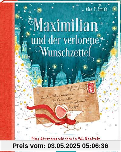 Maximilian und der verlorene Wunschzettel: Eine Adventsgeschichte in 24 1/2 Kapiteln | Wunderschönes Weihnachtsbuch für Kinder ab 5 Jahren zum Vorlesen und Lesen im Advent