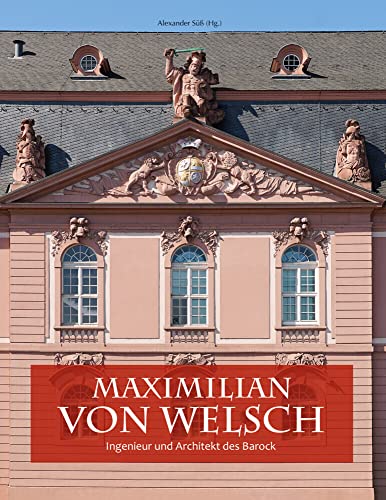 Maximilian von Welsch: Ingenieur und Architekt des Barock von Imhof Verlag