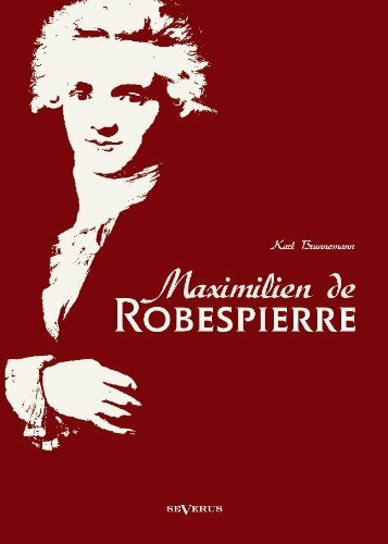 Maximilien de Robespierre. Eine Biographie Maximilien de Robespierre. Eine Biographie