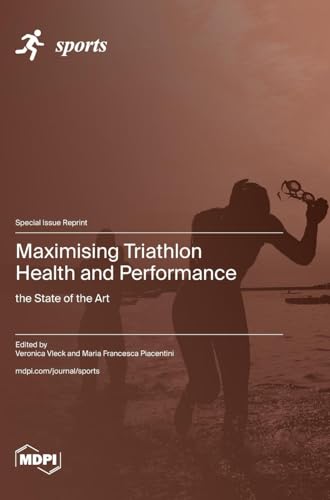 Maximising Triathlon Health and Performance: the State of the Art Maximising Triathlon Health and Performance: the State of the Art von MDPI AG