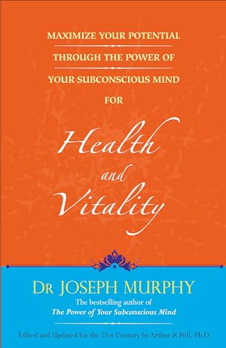 Maximize Your Potential Through the Power of Your Subconscious Mind for Health and Vitality