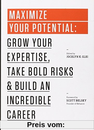 Maximize Your Potential: Grow Your Expertise, Take Bold Risks & Build an Incredible Career (The 99U Book Series)