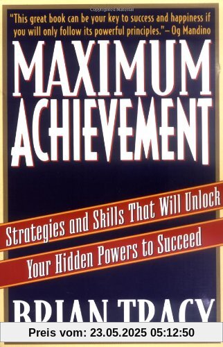 Maximum Achievement: Strategies and Skills that Will Unlock Your Hidden Powers to Succeed Maximum Achievement: Strategies and Skills that Will Unlock Your Hidden Powers to Succeed