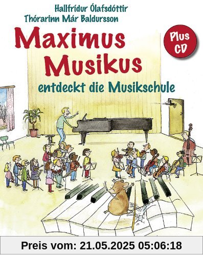 Maximus Musikus: entdeckt die Musikschule. Ausgabe mit CD.
