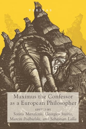 Maximus the Confessor as a European Philosopher (Veritas, Band 25)