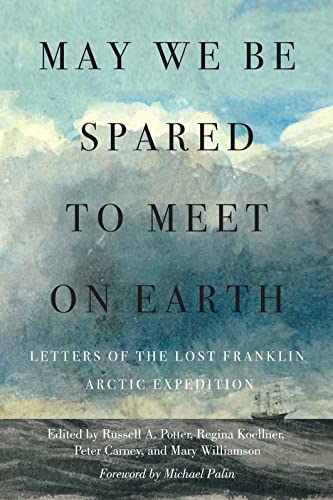 May We Be Spared to Meet on Earth: Letters of the Lost Franklin Arctic Expedition von McGill-Queen's University Press