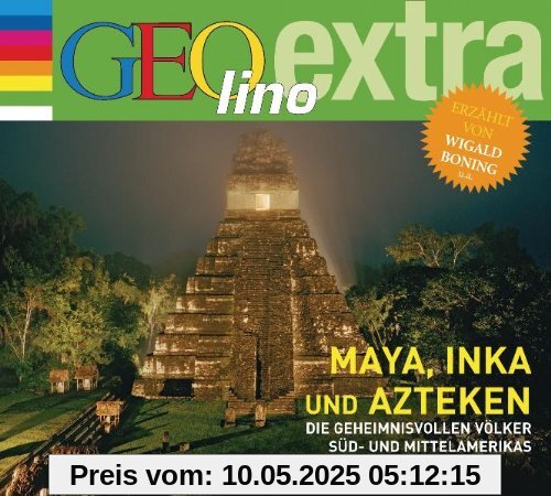 Maya, Inka und Azteken - Die geheimnisvollen Völker Süd- und Mittelamerikas: GEOlino extra Hör-Bibliothek