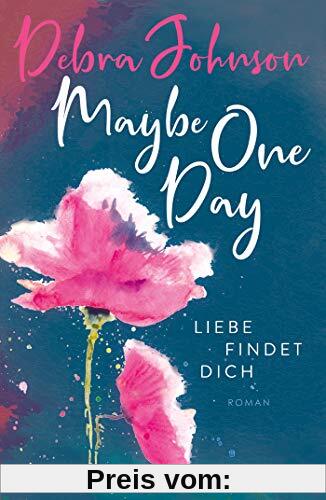Maybe One Day - Liebe findet dich: Roman