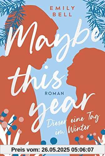 Maybe this year - Dieser eine Tag im Winter: Roman