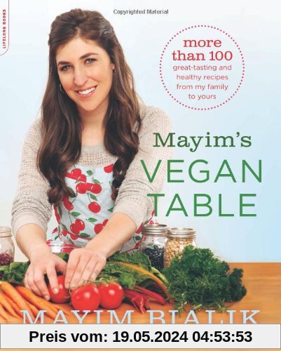 Mayim's Vegan Table: More than 100 Great-Tasting and Healthy Recipes from My Family to Yours