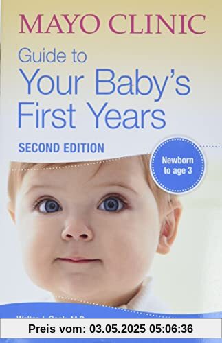 Mayo Clinic Guide to Your Baby's First Years: 2nd Edition Revised and Updated Mayo Clinic Guide to Your Baby's First Years: 2nd Edition Revised and Updated