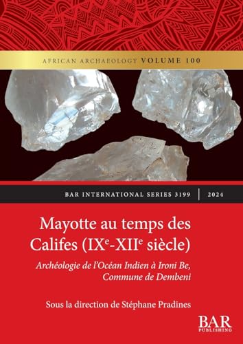 Mayotte au temps des Califes (IXe - XIIe siècle): Archéologie de l'Océan Indien à Ironi Be, Commune de Dembeni (International, Band 3199) von British Archaeological Reports (Oxford) Ltd