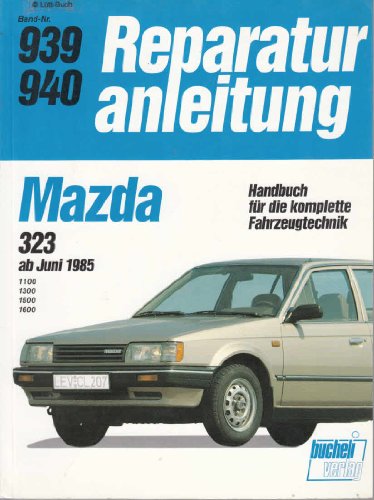 Mazda 323 ab Juni 1985: 1100 / 1300 / 1500 / 1600 // Reprint der 7. Auflage 1990 (Reparaturanleitungen)