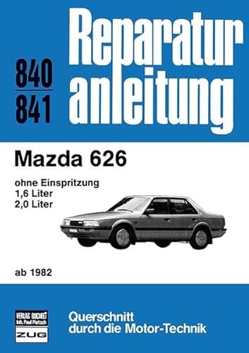 Mazda 626 ab 1982: ohne Einspritzung/1,6- und 1,0 Liter // Reprint der 2. Auflage 1988 (Reparaturanleitungen)