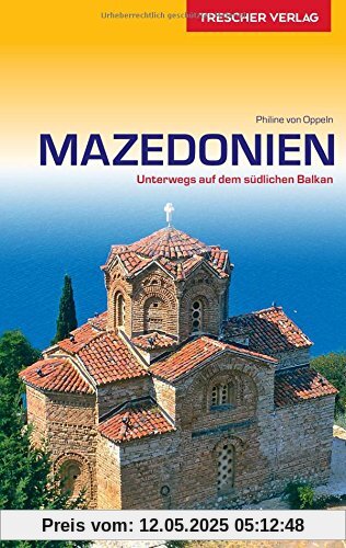 Mazedonien: Unterwegs auf dem südlichen Balkan (Trescher-Reihe Reisen)