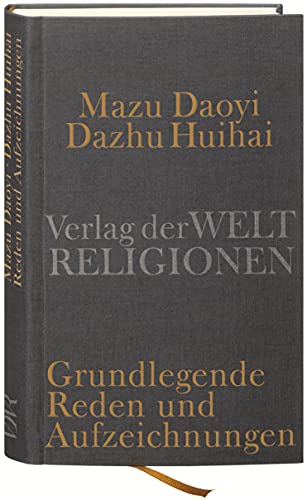 Mazu Daoyi und Dazhu Huihai: Grundlegende Reden und Aufzeichnungen der Hongzhou-Schule des Chan-Buddhismus Mazu Daoyi und Dazhu Huihai: Grundlegende Reden und Aufzeichnungen der Hongzhou-Schule des Chan-Buddhismus