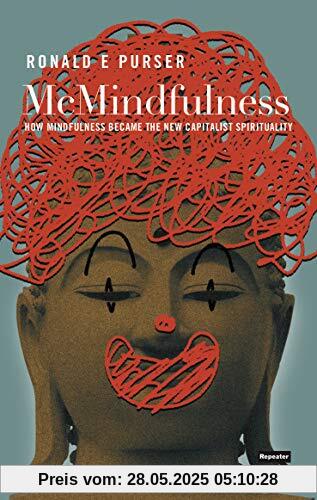 McMindfulness: How Mindfulness Became the New Capitalist Spirituality