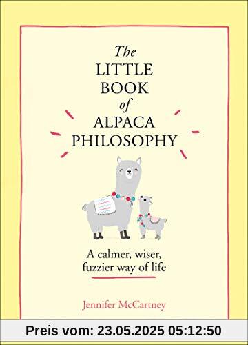 Mccartney, J: Little Book of Alpaca Philosophy: A Calmer, Wiser, Fuzzier Way of Life (The Little Animal Philosophy Books)