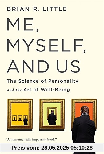 Me, Myself, and Us: The Science of Personality and the Art of Well-Being Me, Myself, and Us: The Science of Personality and the Art of Well-Being