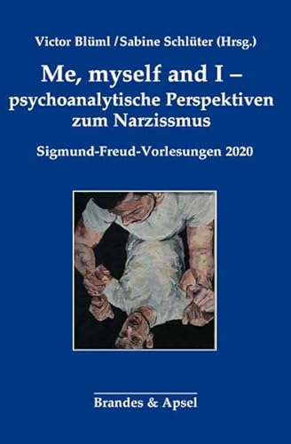 Me, myself and I - psychoanalytische Perspektiven zum Narzissmus: Sigmund-Freud-Vorlesungen 2020 (Sigmund-Freud-Vorlesungen): Sigund-Freud-Vorlesungen 2020 von Brandes + Apsel Verlag Gm