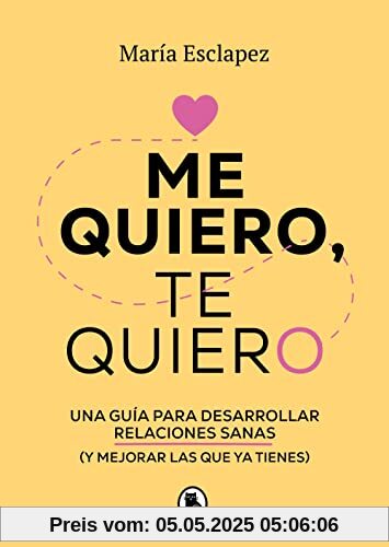 Me quiero, te quiero: Una guía para desarrollar relaciones sanas (y mejorar las que ya tienes) (Bruguera Tendencias)