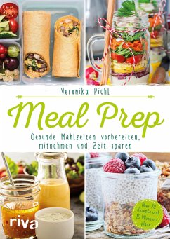 Meal Prep - Gesunde Mahlzeiten vorbereiten, mitnehmen und Zeit sparen von Riva / riva Verlag