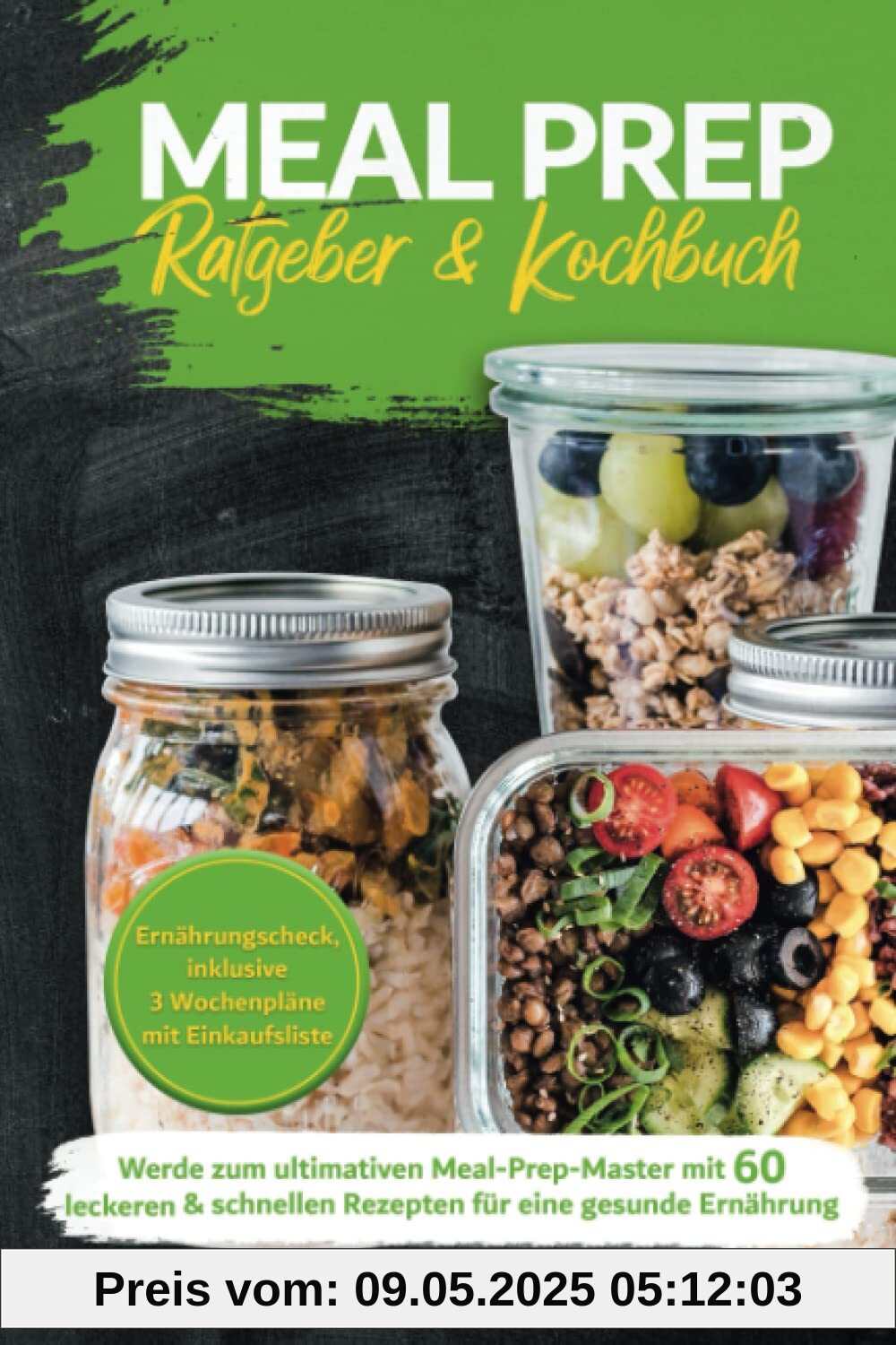 Meal Prep Ratgeber & Kochbuch: Werde zum ultimativen Meal-Prep-Master mit 60 leckeren & schnellen Rezepten für eine gesunde Ernährung Meal Prep Ratgeber & Kochbuch: Werde zum ultimativen Meal-Prep-Master mit 60 leckeren & schnellen Rezepten für eine gesunde Ernährung