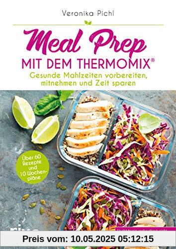 Meal Prep mit dem Thermomix®: Gesunde Mahlzeiten vorbereiten, mitnehmen und Zeit sparen