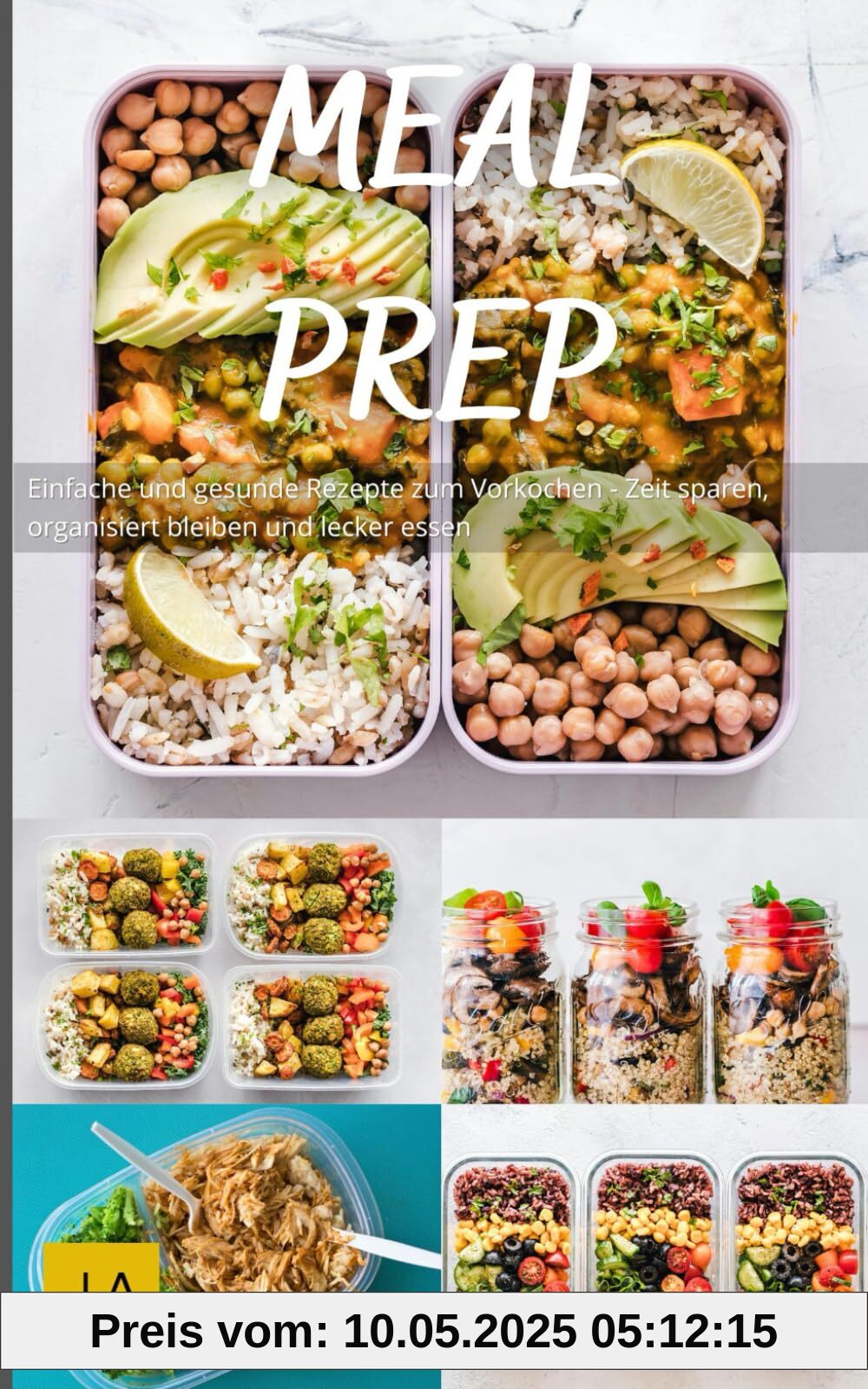 Meal Prep: Einfache und gesunde Rezepte zum Vorkochen - Zeit sparen, organisiert bleiben und lecker essen Meal Prep: Einfache und gesunde Rezepte zum Vorkochen - Zeit sparen, organisiert bleiben und lecker essen