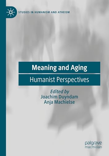 Meaning and Aging: Humanist Perspectives (Studies in Humanism and Atheism) von Palgrave Macmillan
