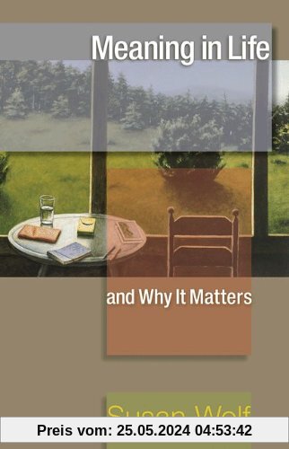 Meaning in Life and Why It Matters (The University Center for Human Values)