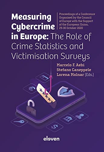 Measuring Cybercrime in Europe: The Role of Crime Statistics and Victimisation Surveys: Proceedings of a Conference Organized by the Council of Europe ... of the European Union, 29-30 October 2020 von Eleven International Publishing