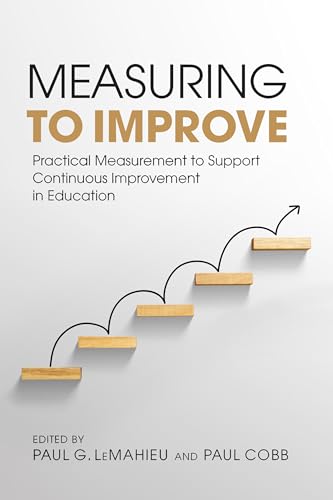 Measuring to Improve: Practical Measurement to Support Continuous Improvement in Education von Harvard Educational Publishing Group