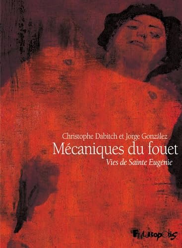 Mécaniques du fouet: Vies de Sainte Eugénie