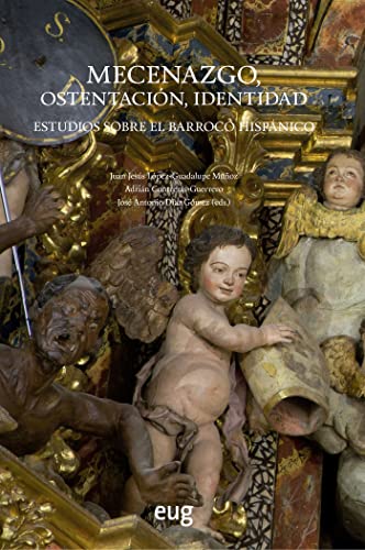 Mecenazgo, ostentación, identidad: estudios sobre el Barroco hispánico (Arte y Arqueología)