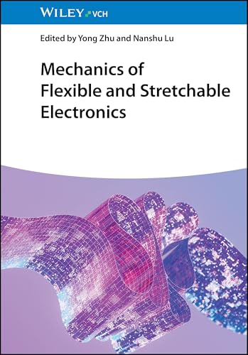 Mechanics of Flexible and Stretchable Electronics Mechanics of Flexible and Stretchable Electronics von Wiley-VCH