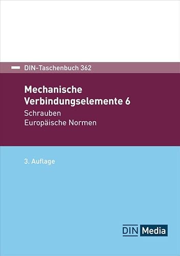 Mechanische Verbindungselemente 6: Schrauben Europäische Normen (DIN-Taschenbuch) von DIN Media